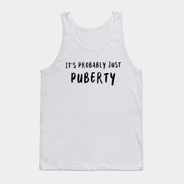 It's Probably Just Puberty Tank Top by quoteee